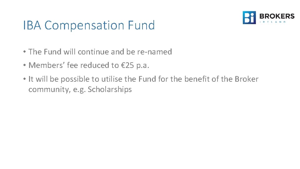 IBA Compensation Fund • The Fund will continue and be re-named • Members’ fee