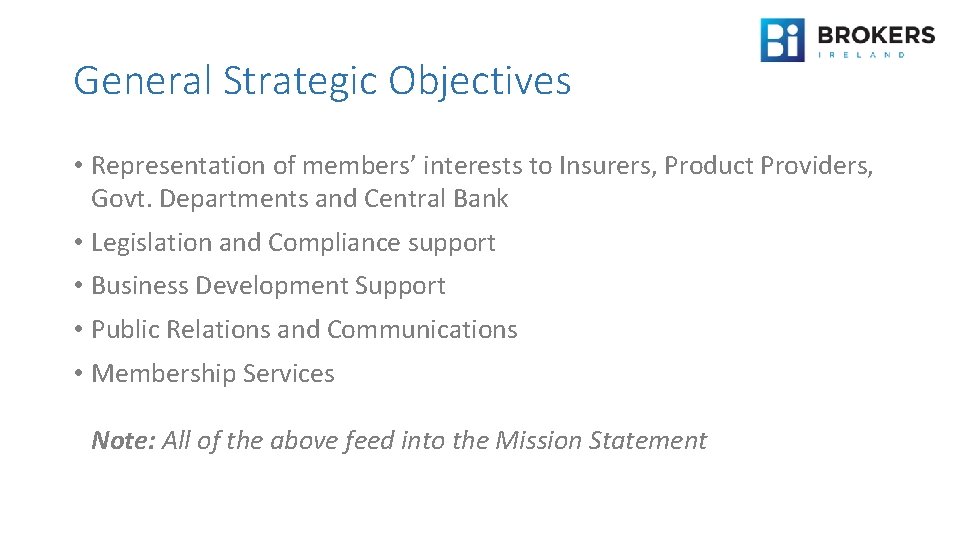General Strategic Objectives • Representation of members’ interests to Insurers, Product Providers, Govt. Departments