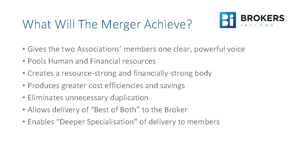 What Will The Merger Achieve? • Gives the two Associations’ members one clear, powerful