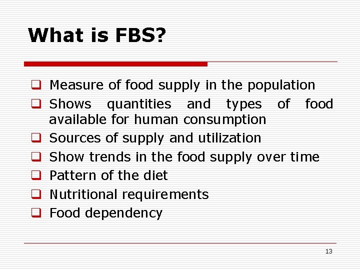 What is FBS? q Measure of food supply in the population q Shows quantities