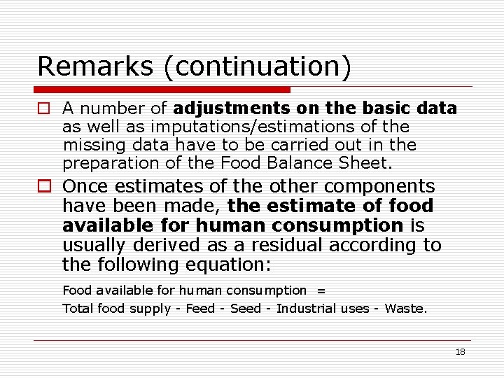 Remarks (continuation) o A number of adjustments on the basic data as well as