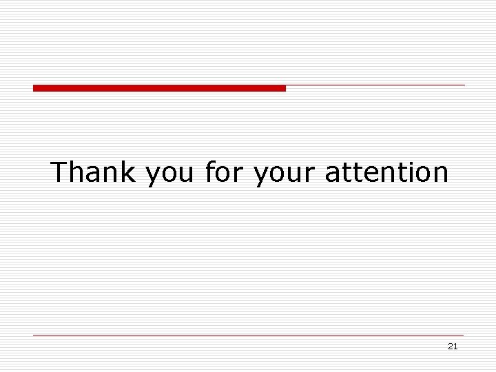 Thank you for your attention 21 