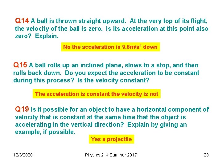 Q 14 A ball is thrown straight upward. At the very top of its
