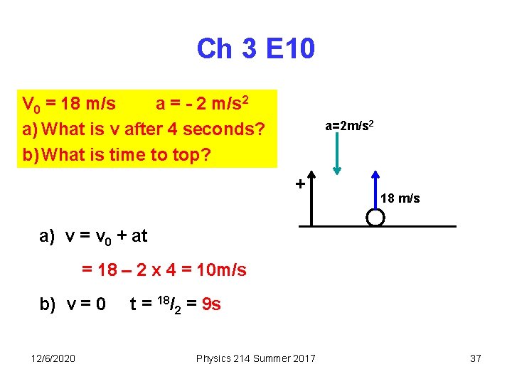 Ch 3 E 10 V 0 = 18 m/s a = - 2 m/s