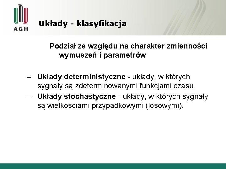Układy - klasyfikacja Podział ze względu na charakter zmienności wymuszeń i parametrów – Układy