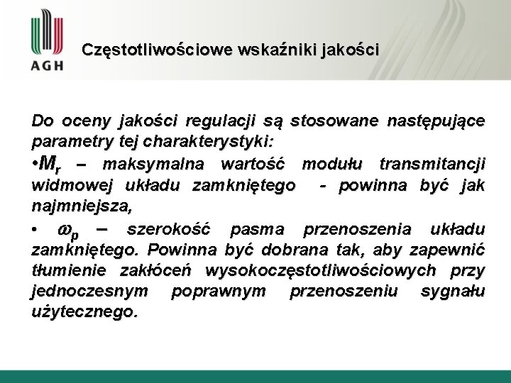 Częstotliwościowe wskaźniki jakości Do oceny jakości regulacji są stosowane następujące parametry tej charakterystyki: •