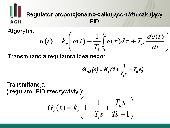 Regulator proporcjonalno-całkująco-różniczkujący PID Algorytm: Transmitancja regulatora idealnego: Transmitancja ( regulator PID rzeczywisty ): 