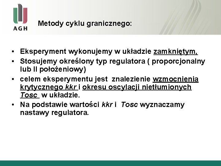 Metody cyklu granicznego: • Eksperyment wykonujemy w układzie zamkniętym, • Stosujemy określony typ regulatora