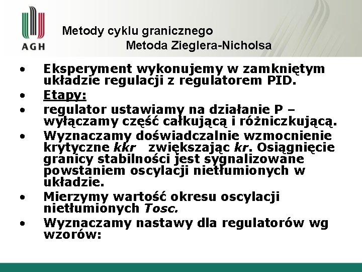 Metody cyklu granicznego Metoda Zieglera-Nicholsa • • • Eksperyment wykonujemy w zamkniętym układzie regulacji