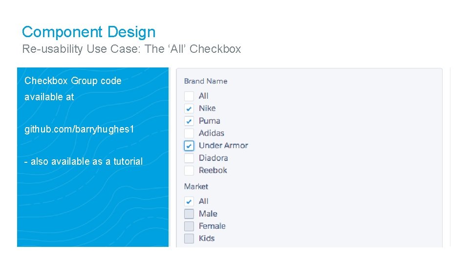 Component Design Re-usability Use Case: The ‘All’ Checkbox Group code available at github. com/barryhughes