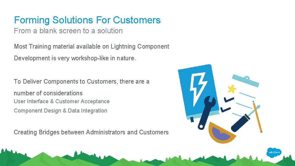 Forming Solutions For Customers From a blank screen to a solution Most Training material