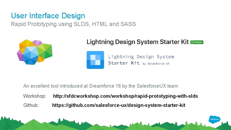 User Interface Design Rapid Prototyping using SLDS, HTML and SASS An excellent tool introduced