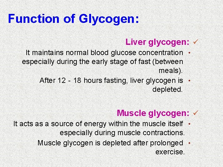 Function of Glycogen: Liver glycogen: ü It maintains normal blood glucose concentration • especially