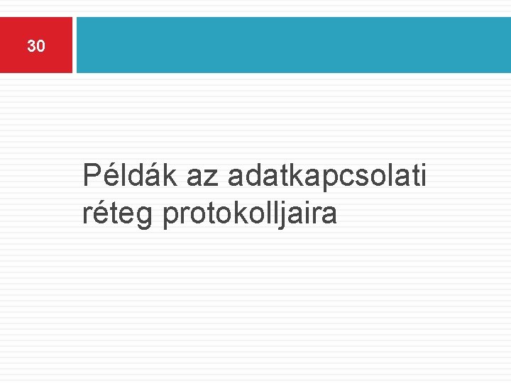 30 Példák az adatkapcsolati réteg protokolljaira 