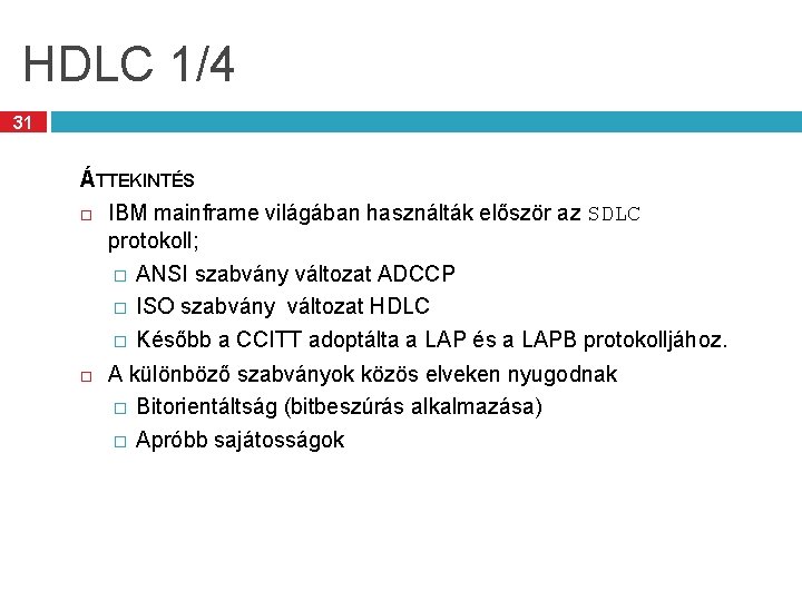 HDLC 1/4 31 ÁTTEKINTÉS IBM mainframe világában használták először az SDLC protokoll; � ANSI