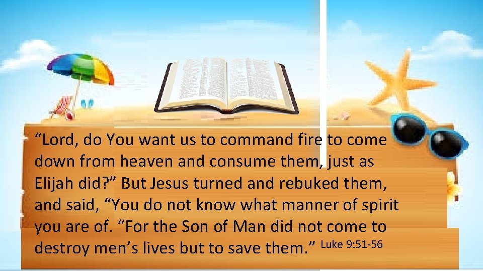 “Lord, do You want us to command fire to come down from heaven and