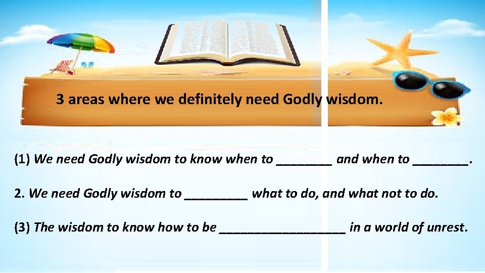 3 areas where we definitely need Godly wisdom. (1) We need Godly wisdom to