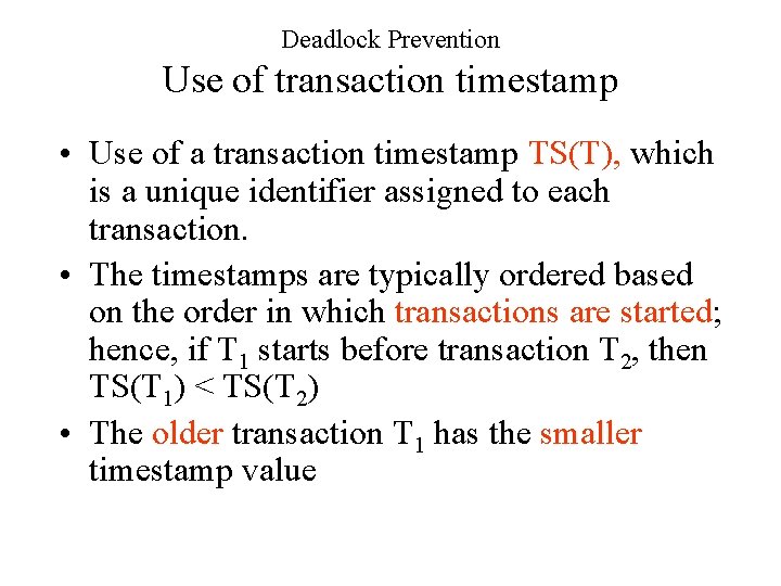 Deadlock Prevention Use of transaction timestamp • Use of a transaction timestamp TS(T), which