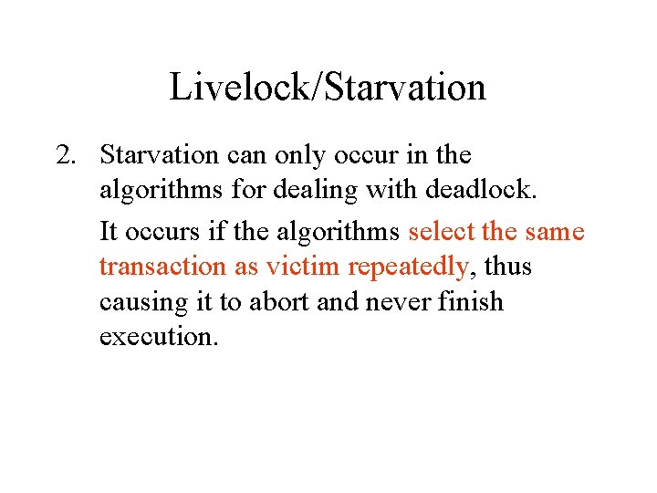 Livelock/Starvation 2. Starvation can only occur in the algorithms for dealing with deadlock. It