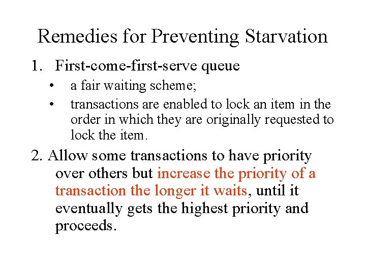Remedies for Preventing Starvation 1. First-come-first-serve queue • • a fair waiting scheme; transactions