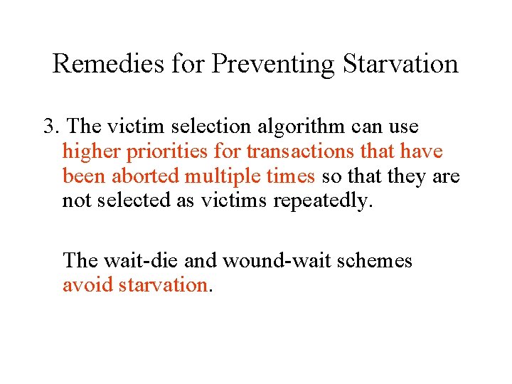 Remedies for Preventing Starvation 3. The victim selection algorithm can use higher priorities for