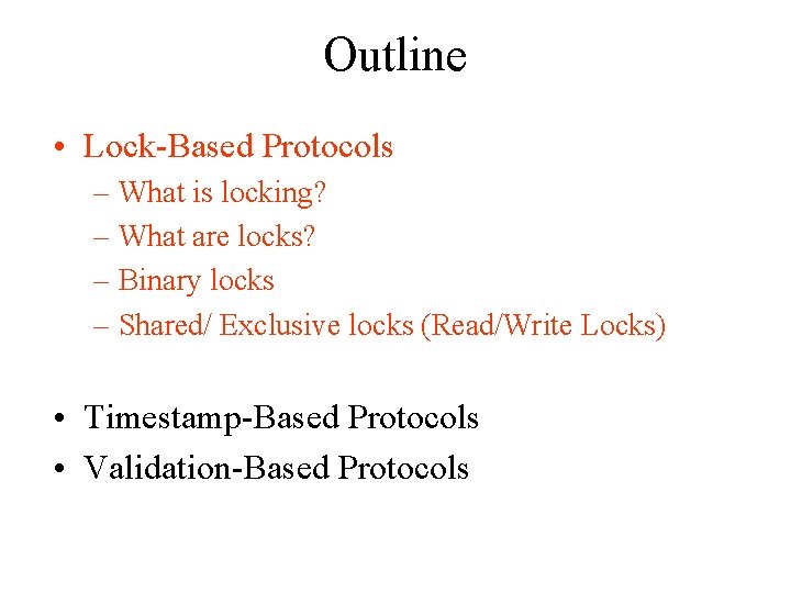 Outline • Lock-Based Protocols – What is locking? – What are locks? – Binary