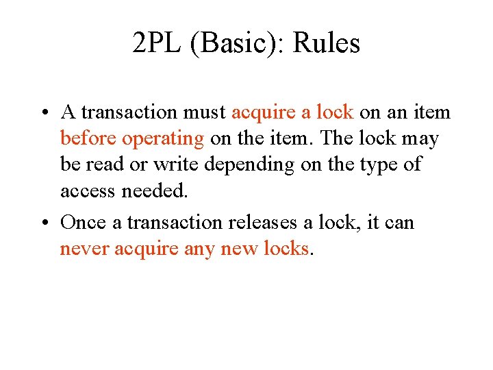 2 PL (Basic): Rules • A transaction must acquire a lock on an item