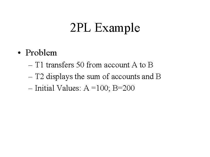 2 PL Example • Problem – T 1 transfers 50 from account A to