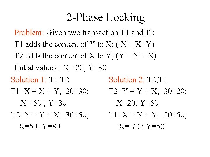 2 -Phase Locking Problem: Given two transaction T 1 and T 2 T 1