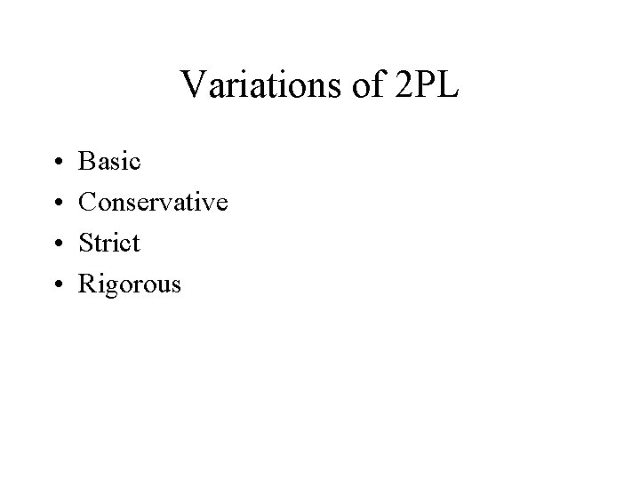 Variations of 2 PL • • Basic Conservative Strict Rigorous 
