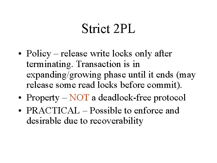 Strict 2 PL • Policy – release write locks only after terminating. Transaction is