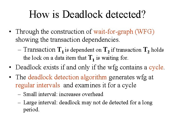 How is Deadlock detected? • Through the construction of wait-for-graph (WFG) showing the transaction