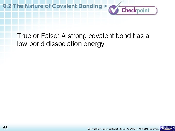8. 2 The Nature of Covalent Bonding > True or False: A strong covalent