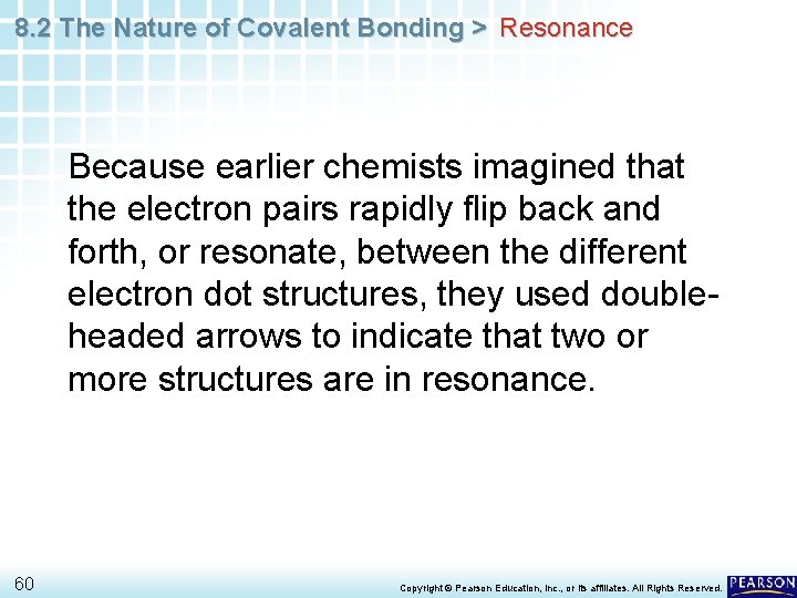 8. 2 The Nature of Covalent Bonding > Resonance Because earlier chemists imagined that