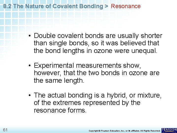 8. 2 The Nature of Covalent Bonding > Resonance • Double covalent bonds are