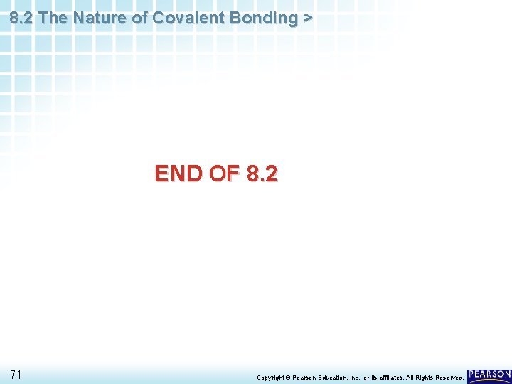 8. 2 The Nature of Covalent Bonding > END OF 8. 2 71 Copyright