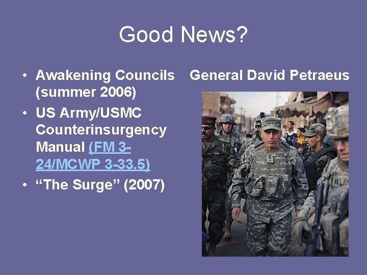 Good News? • Awakening Councils (summer 2006) • US Army/USMC Counterinsurgency Manual (FM 324/MCWP