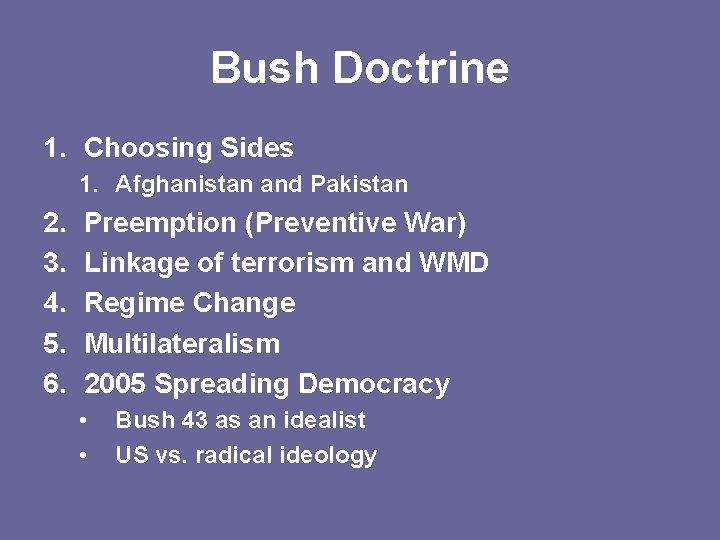 Bush Doctrine 1. Choosing Sides 1. Afghanistan and Pakistan 2. 3. 4. 5. 6.