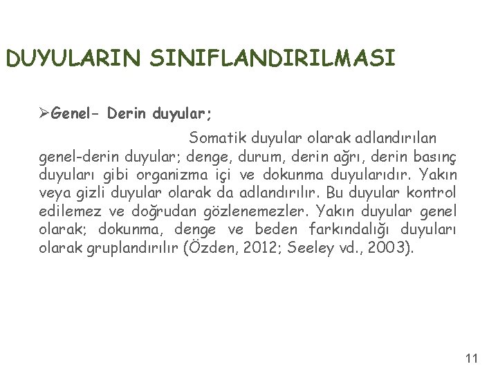 DUYULARIN SINIFLANDIRILMASI ØGenel- Derin duyular; Somatik duyular olarak adlandırılan genel-derin duyular; denge, durum, derin