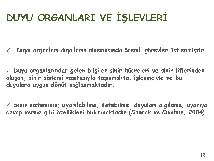 DUYU ORGANLARI VE İŞLEVLERİ ü Duyu organları duyuların oluşmasında önemli görevler üstlenmiştir. ü Duyu