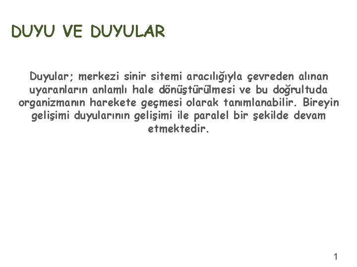 DUYU VE DUYULAR Duyular; merkezi sinir sitemi aracılığıyla çevreden alınan uyaranların anlamlı hale dönüştürülmesi