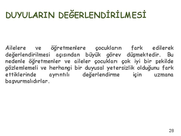 DUYULARIN DEĞERLENDİRİLMESİ Ailelere ve öğretmenlere çocukların fark edilerek değerlendirilmesi açısından büyük görev düşmektedir. Bu