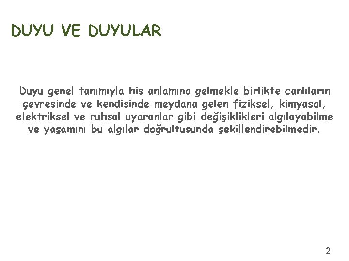 DUYU VE DUYULAR Duyu genel tanımıyla his anlamına gelmekle birlikte canlıların çevresinde ve kendisinde
