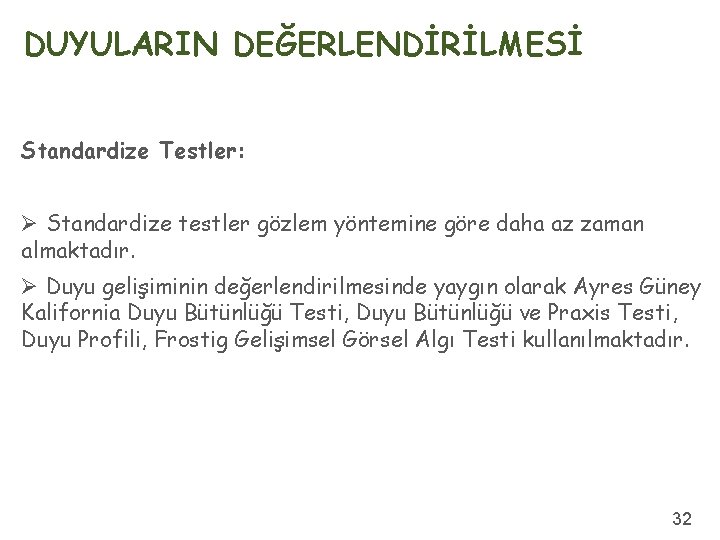 DUYULARIN DEĞERLENDİRİLMESİ Standardize Testler: Ø Standardize testler gözlem yöntemine göre daha az zaman almaktadır.