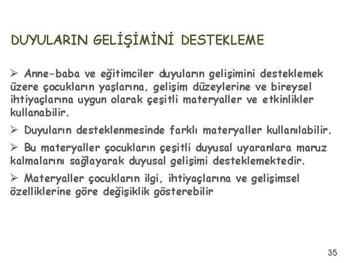 DUYULARIN GELİŞİMİNİ DESTEKLEME Ø Anne-baba ve eğitimciler duyuların gelişimini desteklemek üzere çocukların yaşlarına, gelişim
