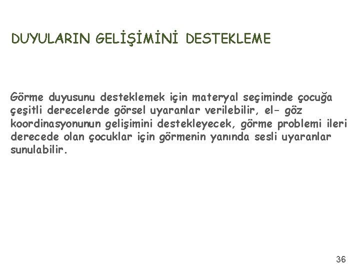 DUYULARIN GELİŞİMİNİ DESTEKLEME Görme duyusunu desteklemek için materyal seçiminde çocuğa çeşitli derecelerde görsel uyaranlar