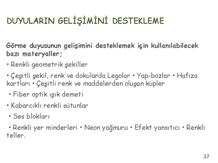 DUYULARIN GELİŞİMİNİ DESTEKLEME Görme duyusunun gelişimini desteklemek için kullanılabilecek bazı materyaller; • Renkli geometrik