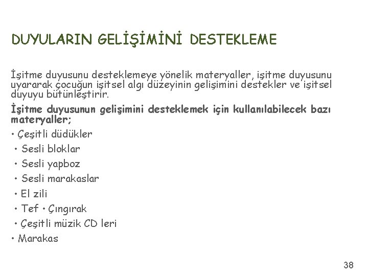 DUYULARIN GELİŞİMİNİ DESTEKLEME İşitme duyusunu desteklemeye yönelik materyaller, işitme duyusunu uyararak çocuğun işitsel algı