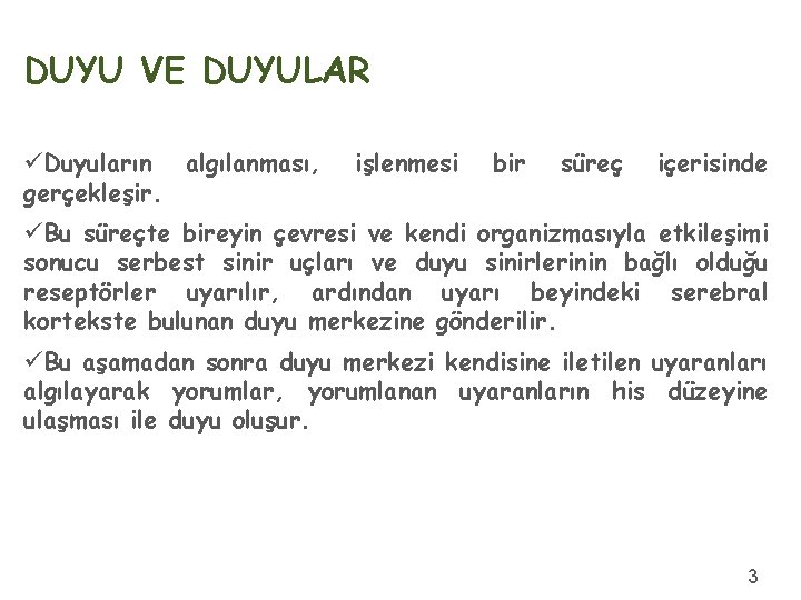 DUYU VE DUYULAR üDuyuların algılanması, gerçekleşir. işlenmesi bir süreç içerisinde üBu süreçte bireyin çevresi