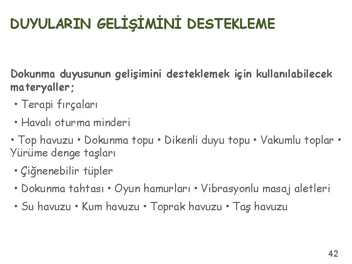 DUYULARIN GELİŞİMİNİ DESTEKLEME Dokunma duyusunun gelişimini desteklemek için kullanılabilecek materyaller; • Terapi fırçaları •